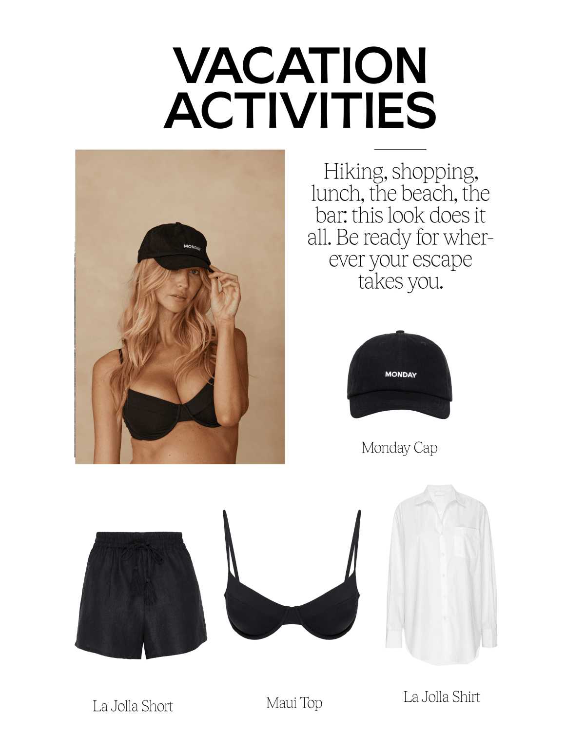 VACATION ACTIVITIES Hiking, shopping, lunch, the beach, the bar: this look does it all. Be ready for wher- EVET your escape takes youl. Monday Cap La Jolla Short Maui Top La Jolla Shirt 